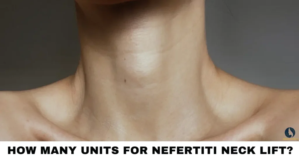 How Many Units for Nefertiti Neck Lift?